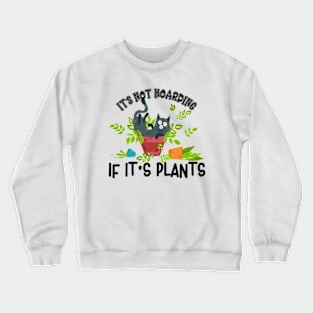 It's Not Hoarding If It's Plants | Naughty Cat In Pot Crewneck Sweatshirt